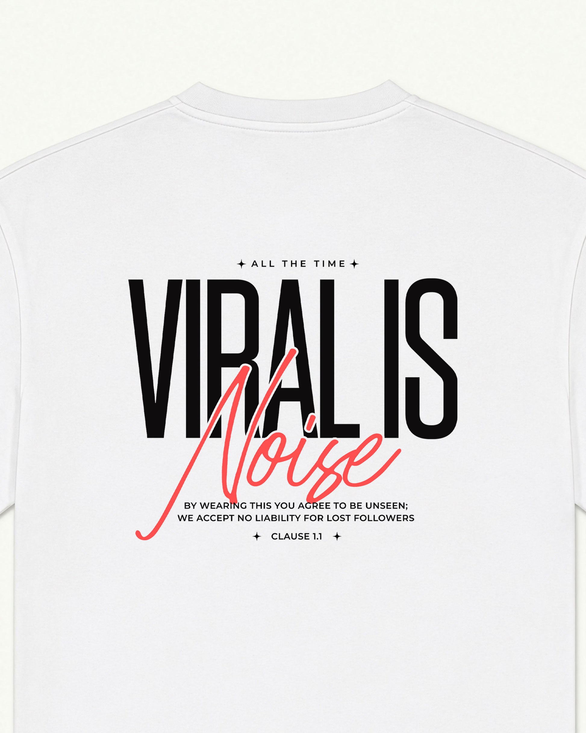 Viral Is Noise white tee, 'VIRAL IS NOISE' fine-print terms back print — back